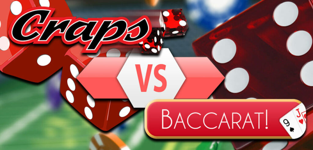 Craps vs Baccarat: ไหนดีกว่ากัน?